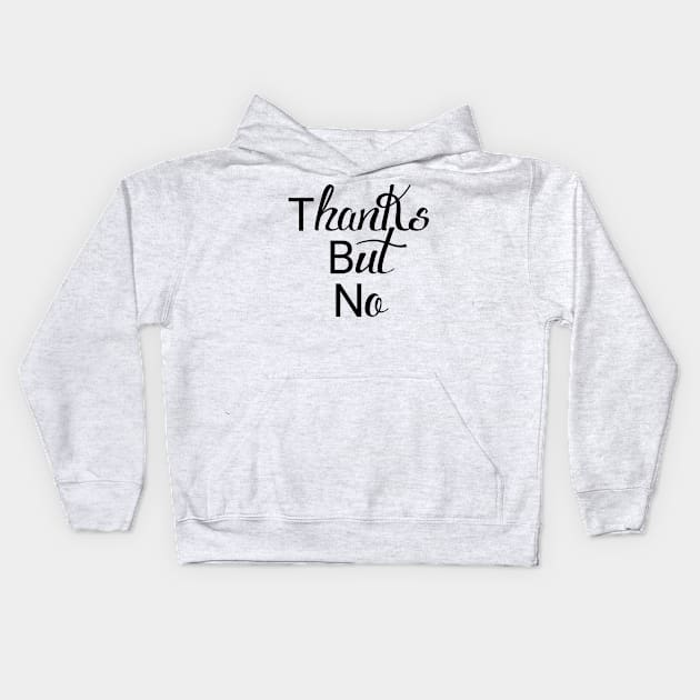 thanks but no Kids Hoodie by Horisondesignz